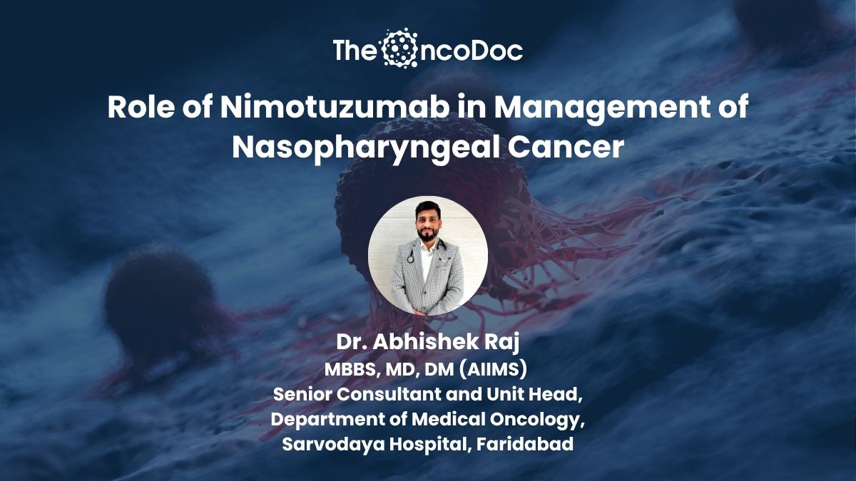 Nimotuzumab, Nasopharyngeal Cancer, NPC, Dr. Abhishek Raj, Targeted Therapy, EGFR, Monoclonal Antibody, Chemoradiotherapy, Head and Neck Cancer, Oncology, Cancer Treatment, Personalized Medicine, Webinar, Hidoc.