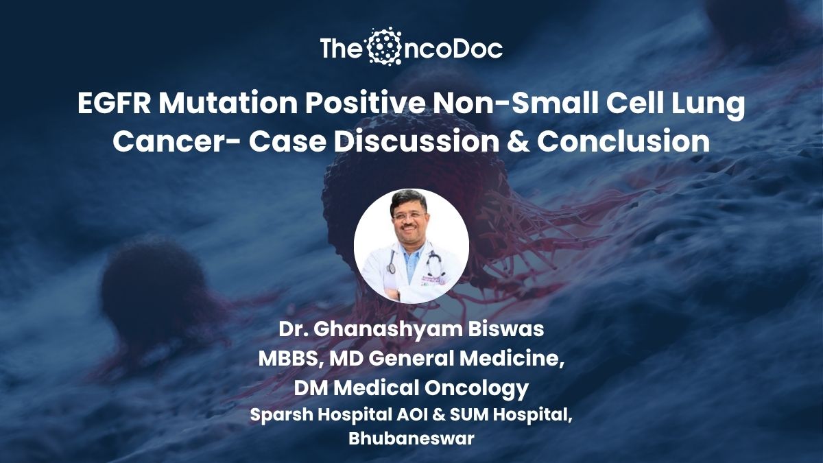 EGFR Mutation Positive NSCLC, Non-Small Cell Lung Cancer, Dr. Ghanashyam Biswas, First-Line Treatment, Osimertinib, Targeted Therapy, EGFR TKIs, Molecular Testing, Lung Cancer, Precision Oncology, Case Discussion, Treatment Outcomes, Hidoc, Oncology Webinar.